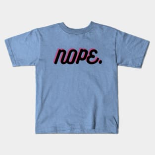 nope. Kids T-Shirt